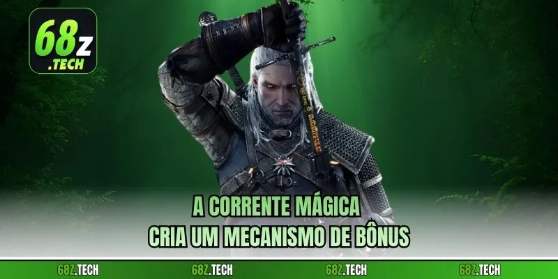 A corrente mágica cria um mecanismo de bônus