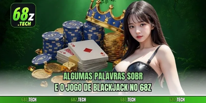 Algumas palavras sobre o jogo de blackjack no 68z