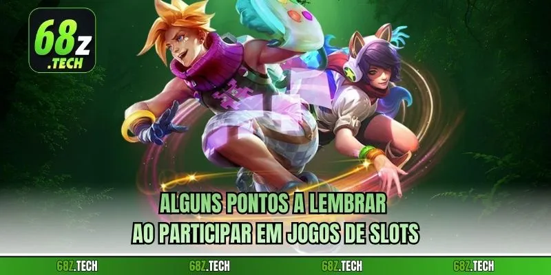 Alguns pontos a lembrar ao participar em jogos de slots