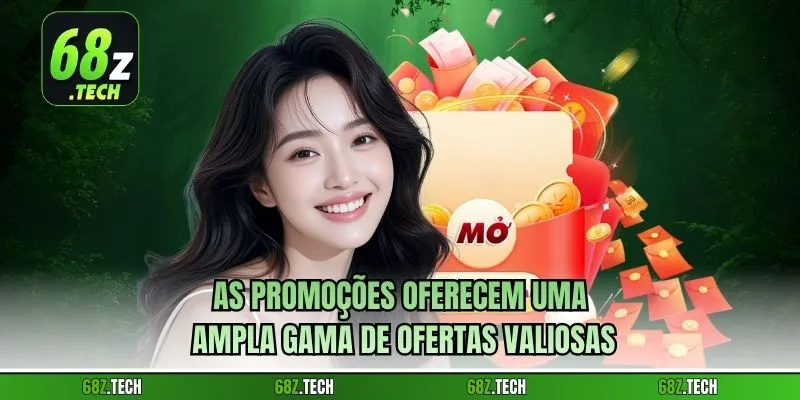 As promoções oferecem uma ampla gama de ofertas valiosas