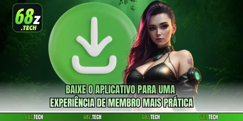 Baixe o aplicativo para uma experiência de membro mais prática