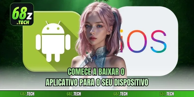 Comece a baixar o aplicativo para o seu dispositivo