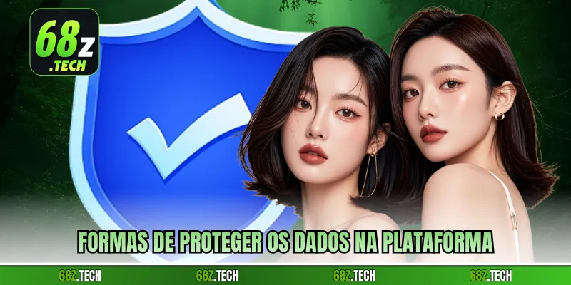 Formas de proteger os dados na plataforma