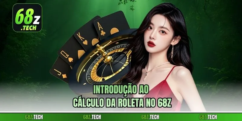 Introdução ao cálculo da roleta no 68z
