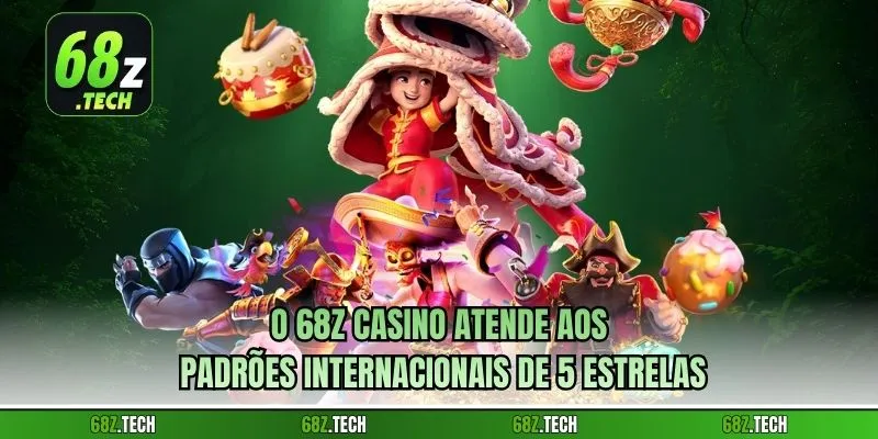 O 68Z Casino atende aos padrões internacionais de 5 estrelas