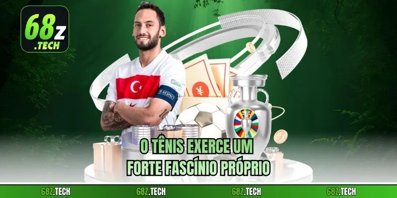O tênis exerce um forte fascínio próprio