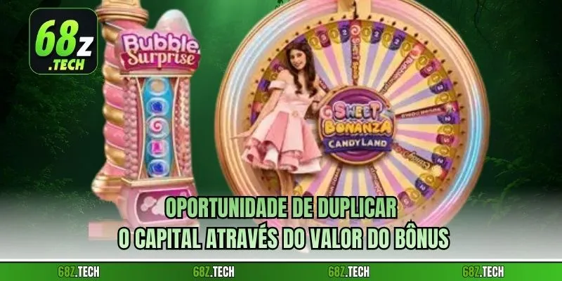 Oportunidade de duplicar o capital através do valor do bônus