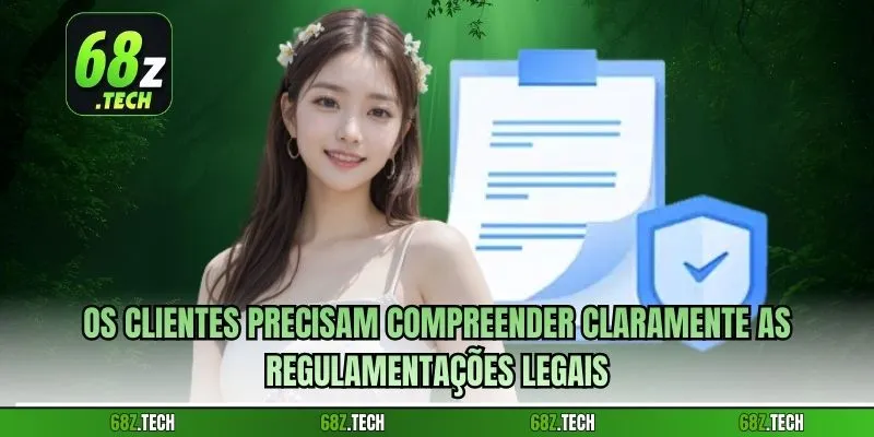 Os clientes precisam compreender claramente as regulamentações legais