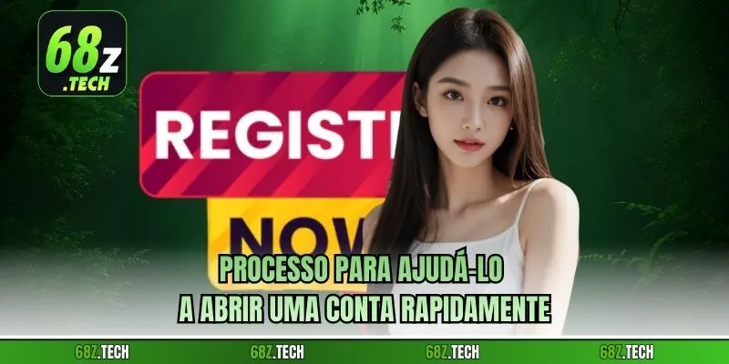 Processo para ajudá-lo a abrir uma conta rapidamente