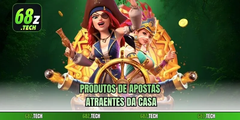 Produtos de apostas atraentes da casa